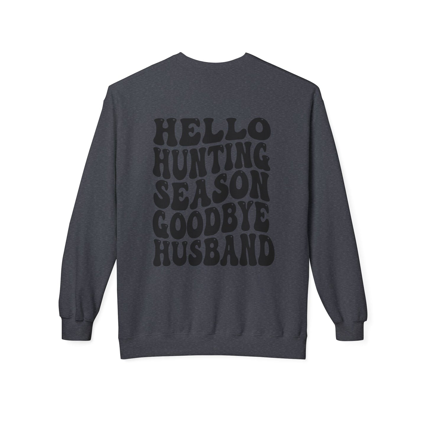 Hunting Season Crewneck Sweatshirt — "Hello Hunting Season Goodbye Husband" Graphic